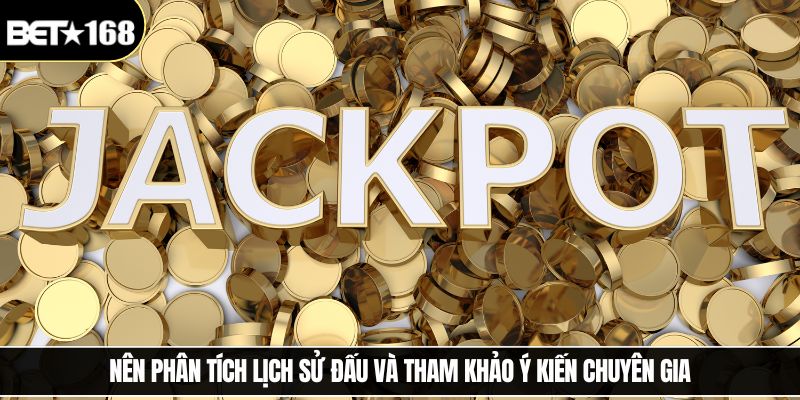 Nên phân tích lịch sử đấu và tham khảo ý kiến chuyên gia