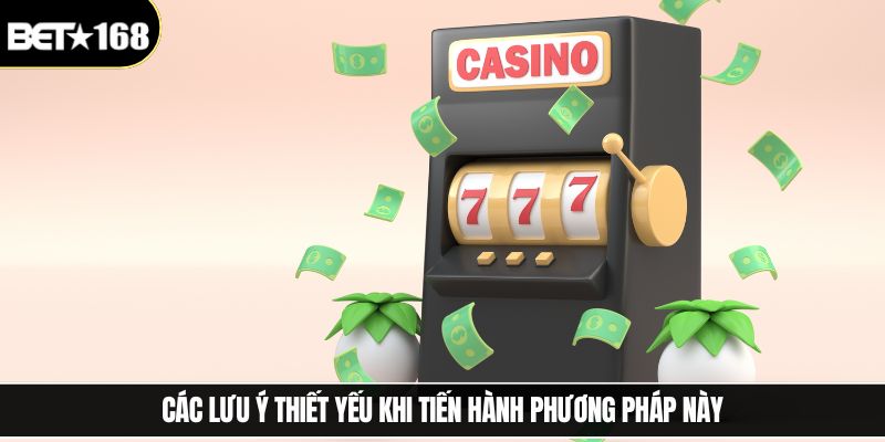 Các lưu ý thiết yếu khi tiến hành phương pháp này