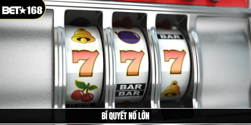 Bí Quyết Nổ Lớn - Bí Kíp Tăng Cơ Hội Chiến Thắng Hiệu Quả