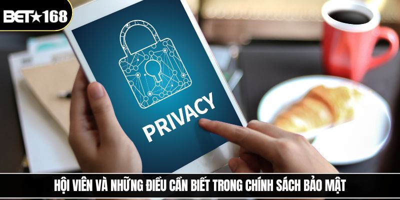 Hội viên và những điều cần biết trong chính sách bảo mật