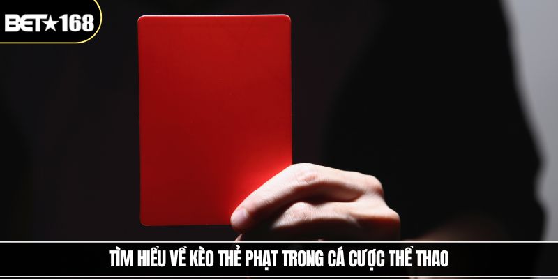 Tìm hiểu về kèo thẻ phạt trong cá cược thể thao