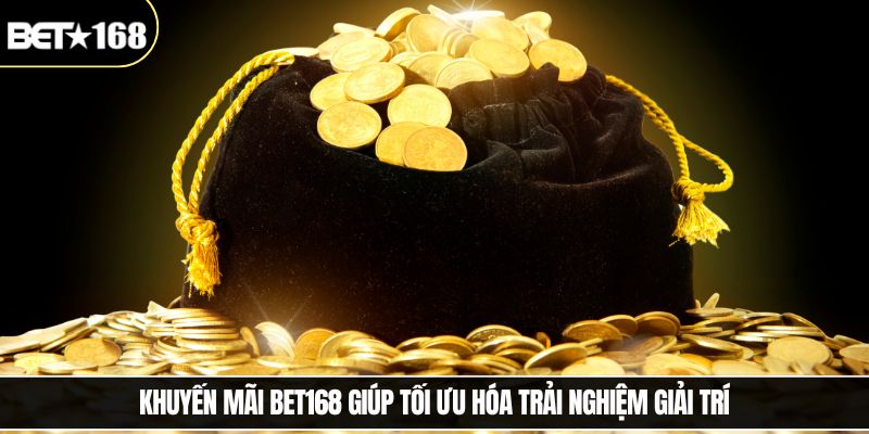 Khuyến mãi Bet168 giúp tối ưu hóa trải nghiệm giải trí