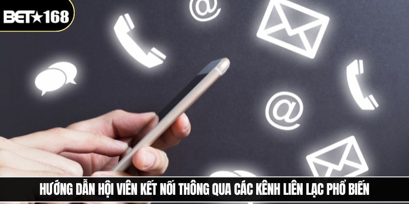 Hướng dẫn hội viên kết nối thông qua các kênh liên lạc phổ biến