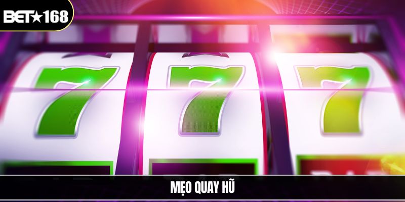 Mẹo Quay Hũ – Bí Quyết Tăng Cơ Hội Nổ Lớn Tại BET168