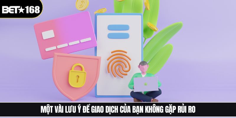 Một vài lưu ý để giao dịch của bạn không gặp rủi ro