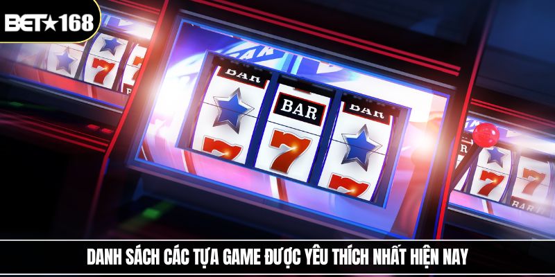 Danh sách các tựa game được yêu thích nhất hiện nay