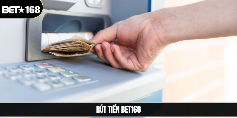 Rút tiền Bet168 - Hướng Dẫn Hội Viên Thao Tác Nhanh Chóng