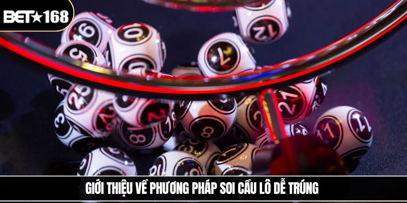 Giới thiệu về phương pháp soi cầu lô dễ trúng 