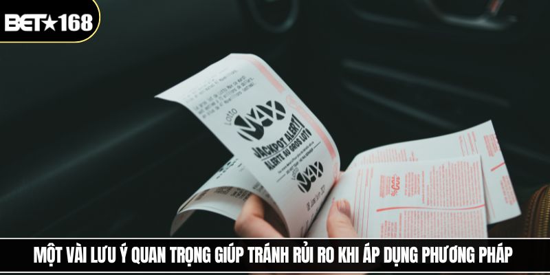 Một vài lưu ý quan trọng giúp tránh rủi ro khi áp dụng phương pháp 